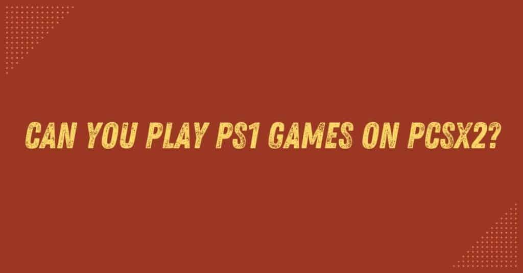 play ps1 games on pcsx2